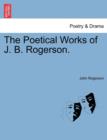 Image for The Poetical Works of J. B. Rogerson.