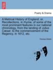 Image for A Metrical History of England; Or, Recollections, in Rhyme, of Some of the Most Prominent Features in Our National Chronology, from the Landing of Julius C Sar; To the Commencement of the Regency, in 