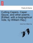 Image for Cutting Capers, Caper Sauce, and Other Poems. [Edited, with a Biographical Note, by William Hay.]