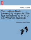Image for The Luckless Black. [verses.] by Hippopolis. with Four Illustrations by W. H. O. [i.E. William H. Overend].