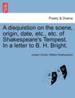 Image for A Disquistion on the Scene, Origin, Date, Etc., Etc. of Shakespeare&#39;s Tempest. in a Letter to B. H. Bright.