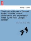 Image for The Poetical Works of Samuel Butler. with Life, Critical Dissertation, and Explanatory Notes by the REV. George Gilfillan.
