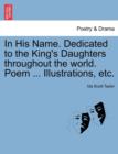Image for In His Name. Dedicated to the King&#39;s Daughters Throughout the World. Poem ... Illustrations, Etc.