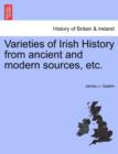 Image for Varieties of Irish History from Ancient and Modern Sources, Etc.