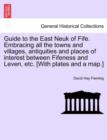 Image for Guide to the East Neuk of Fife. Embracing All the Towns and Villages, Antiquities and Places of Interest Between Fifeness and Leven, Etc. [With Plates and a Map.]