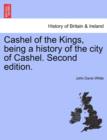 Image for Cashel of the Kings, Being a History of the City of Cashel. Second Edition.