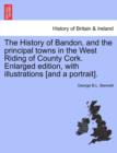 Image for The History of Bandon, and the principal towns in the West Riding of County Cork. Enlarged edition, with illustrations [and a portrait].