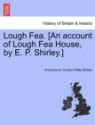 Image for Lough Fea. [An Account of Lough Fea House, by E. P. Shirley.]