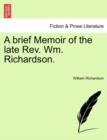Image for A Brief Memoir of the Late REV. Wm. Richardson.