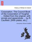 Image for Corporation. The Council Book of the Corporation of Youghal ... Edited from the original, with annals and appendices ... by R. Caulfield. [With plates, etc.]