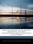 Image for NASA : An Overview of the National Aeronautics and Space Administration from Its Beginnings to the Present