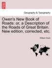 Image for Owen&#39;s New Book of Roads : Or, a Description of the Roads of Great Britain. New Edition, Corrected, Etc.