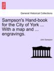 Image for Sampson&#39;s Hand-Book for the City of York ... with a Map and ... Engravings.