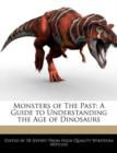 Image for Monsters of the Past : A Guide to Understanding the Age of Dinosaurs