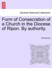 Image for Form of Consecration of a Church in the Diocese of Ripon. by Authority.