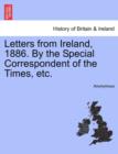 Image for Letters from Ireland, 1886. by the Special Correspondent of the Times, Etc.
