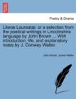 Image for Literae Laureatae : Or a Selection from the Poetical Writings in Lincolnshire Language by John Brown ... with Introduction, Life, and Explanatory Notes by J. Conway Walter.