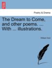 Image for The Dream to Come, and Other Poems. ... with ... Illustrations.