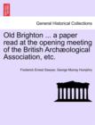 Image for Old Brighton ... a Paper Read at the Opening Meeting of the British Arch ological Association, Etc.