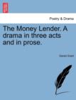 Image for The Money Lender. a Drama in Three Acts and in Prose.