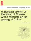 Image for A Statistical Sketch of the Island of Chusan, with a Brief Note on the Geology of China.