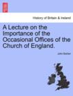 Image for A Lecture on the Importance of the Occasional Offices of the Church of England.