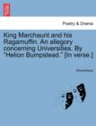 Image for King Marchaunt and His Ragamuffin. an Allegory Concerning Universities. by &quot;Helion Bumpstead.&quot; [In Verse.]