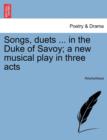 Image for Songs, Duets ... in the Duke of Savoy; A New Musical Play in Three Acts