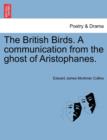 Image for The British Birds. a Communication from the Ghost of Aristophanes.