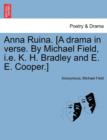Image for Anna Ruina. [A Drama in Verse. by Michael Field, i.e. K. H. Bradley and E. E. Cooper.]