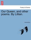 Image for Our Queen, and Other Poems. by Lillian.