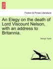 Image for An Elegy on the Death of Lord Viscount Nelson, with an Address to Britannia.