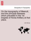 Image for On the Topography of Meerutt, and the Principal Diseases Which Prevailed in the 1st Brigade of Horse Artillery at That Place.