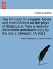 Image for The Grimaldi Shakspere. Notes and Emendations on the Plays of Shakspere, from a Recently-Discovered Annotated Copy by the Late J. Grimaldi. [A Skit.]