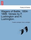 Image for Wagers of Battle, 1854-1899. Verses by F. Lushington and H. Lushington.