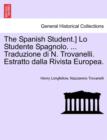 Image for The Spanish Student.] Lo Studente Spagnolo. ... Traduzione Di N. Trovanelli. Estratto Dalla Rivista Europea.