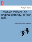Image for Troubled Waters. an Original Comedy, in Four Acts.