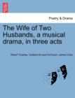 Image for The Wife of Two Husbands, a Musical Drama, in Three Acts