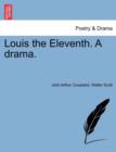 Image for Louis the Eleventh. a Drama.