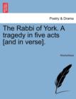 Image for The Rabbi of York. a Tragedy in Five Acts [And in Verse].