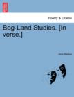 Image for Bog-Land Studies. [In Verse.]