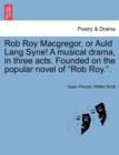 Image for Rob Roy MacGregor, or Auld Lang Syne! a Musical Drama, in Three Acts. Founded on the Popular Novel of Rob Roy..