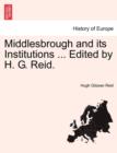 Image for Middlesbrough and Its Institutions ... Edited by H. G. Reid.