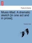 Image for Music-Mad. a Dramatic Sketch [in One Act and in Prose].
