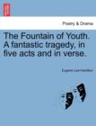 Image for The Fountain of Youth. a Fantastic Tragedy, in Five Acts and in Verse.