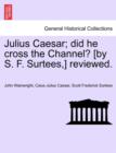 Image for Julius Caesar; Did He Cross the Channel? [By S. F. Surtees, ] Reviewed.