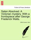 Image for Satan Absolved. a Victorian Mystery. with a Frontispiece After George Frederick Watts.