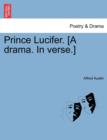 Image for Prince Lucifer. [A Drama. in Verse.]