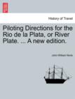 Image for Piloting Directions for the Rio de La Plata, or River Plate. ... a New Edition.