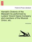 Image for Handel&#39;s Oratorio of the Messiah! as Performed by Lysters&#39; Grand Opera Company and Members of the Musical Union, Etc.